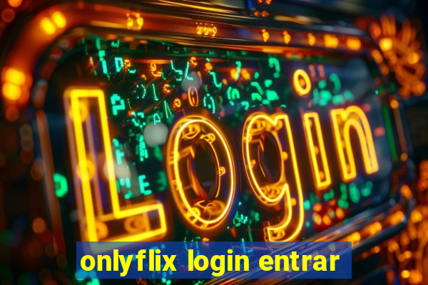 onlyflix login entrar